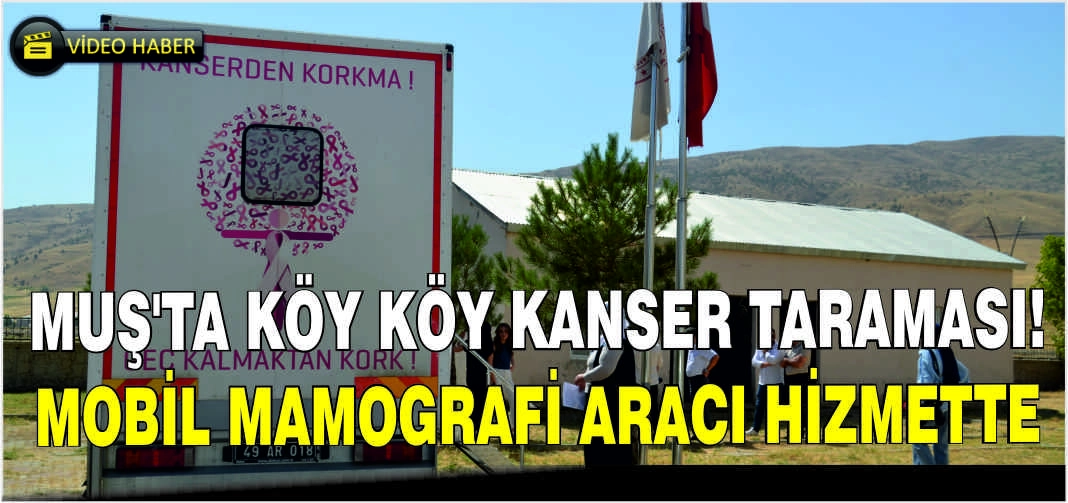 Muş’ta köy köy kanser taraması: Mobil mamografi aracı hizmette
