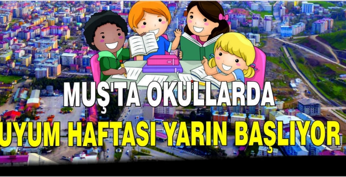 Muş’ta okullarda Uyum Haftası yarın başlıyor
