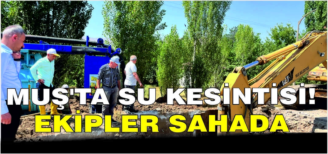 Muş’ta su kesintisi! Ekipler sahada