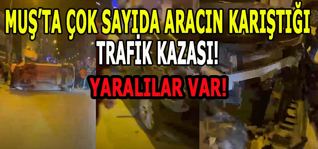 Muş’ta zincirleme trafik kazası: Yaralılar var!