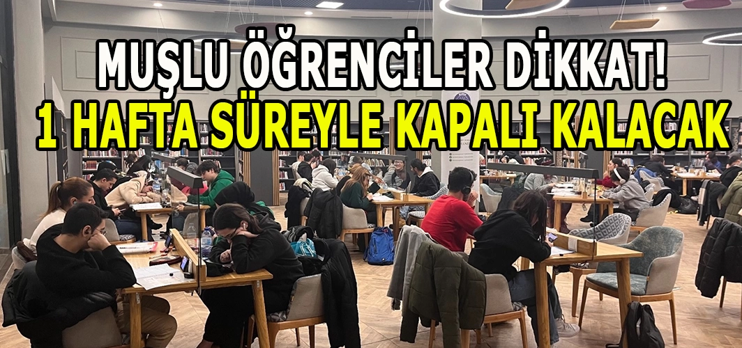 Muşlu öğrenciler dikkat: 1 Hafta süreyle kapalı kalacak