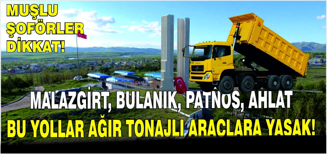 Muşlu şoförler dikkat! Malazgirt, Bulanık, Patnos, Ahlat bu yollar ağır tonajlı araçlara yasak!