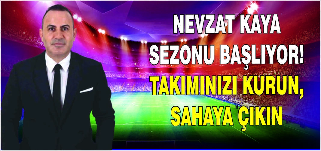Nevzat Kaya sezonu başlıyor! Takımınızı kurun, sahaya çıkın