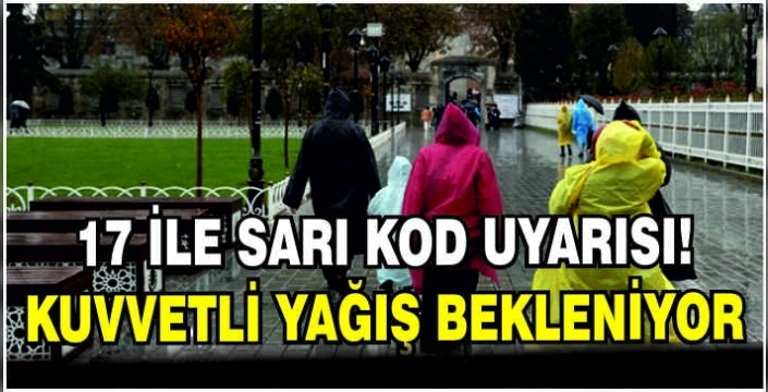 17 ile sarı kod uyarısı: Kuvvetli yağış bekleniyor