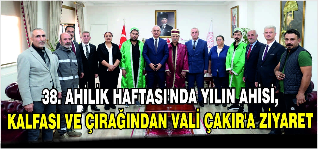 38. Ahilik Haftası’nda Yılın Ahisi, Kalfası ve Çırağından Vali Çakır’a ziyaret