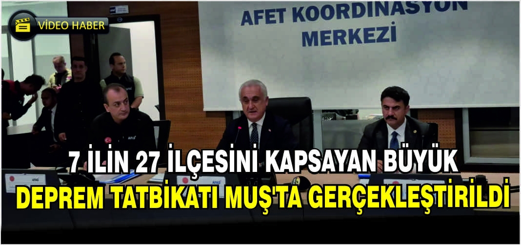 7 İlin 27 ilçesini kapsayan Büyük Deprem Tatbikatı Muş’ta gerçekleştirildi