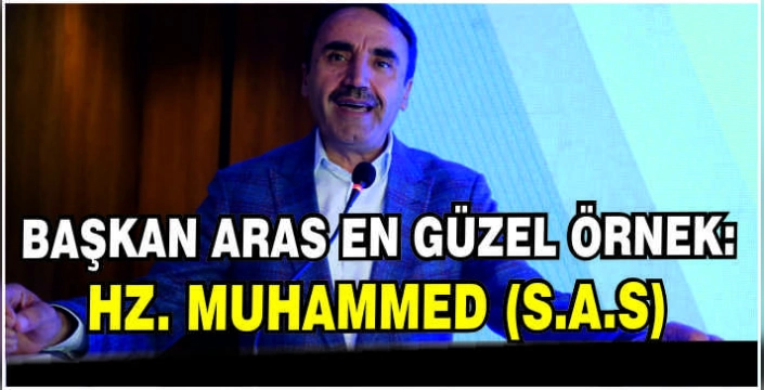 Başkan Aras en güzel örnek: Hz. Muhammed (S.A.S)