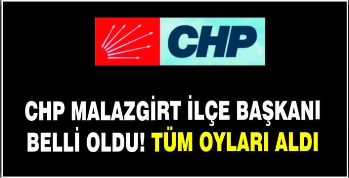 CHP Malazgirt İlçe Başkanı belli oldu! Tüm oyları aldı
