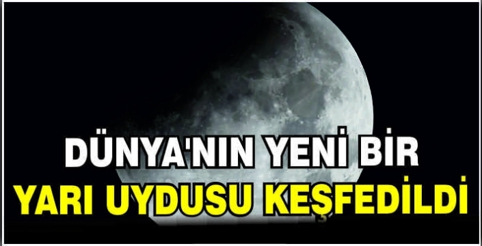 Dünya'nın yeni bir yarı uydusu keşfedildi