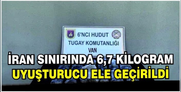 İran sınırında 6,7 kilogram uyuşturucu ele geçirildi