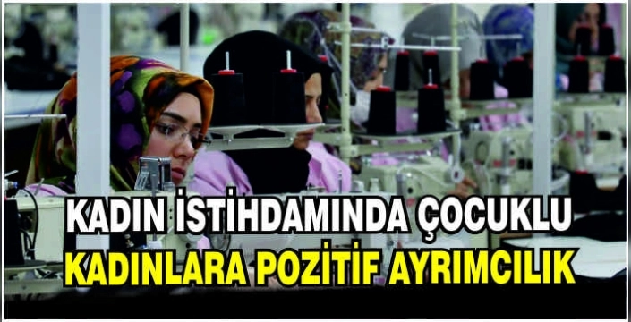 Kadın istihdamında çocuklu kadınlara pozitif ayrımcılık