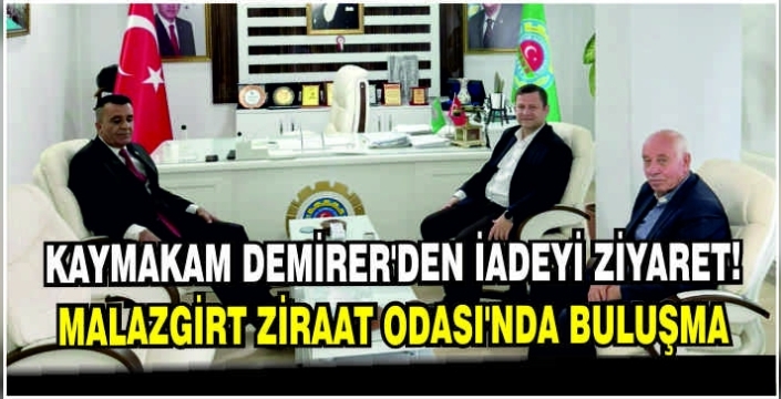 Kaymakam Demirer’den iadeyi ziyaret: Malazgirt Ziraat Odası’nda buluşma