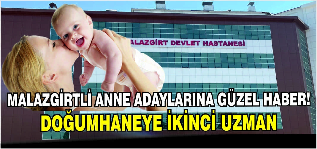 Malazgirtli anne adaylarına güzel haber! Doğumhaneye ikinci Uzman