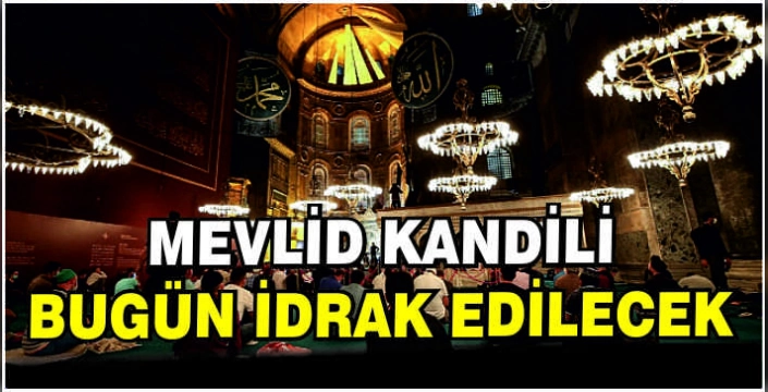 Mevlid Kandili bugün idrak edilecek