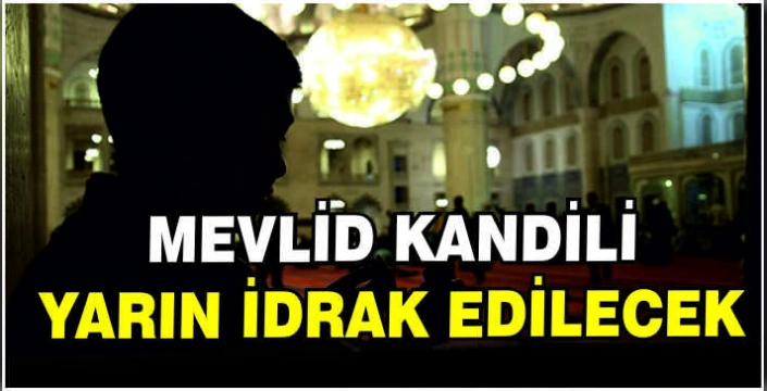 Mevlid Kandili yarın idrak edilecek