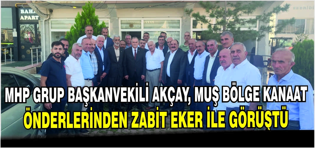 MHP Grup Başkanvekili Akçay, Muş Bölge Kanaat Önderlerinden Zabit Eker ile görüştü