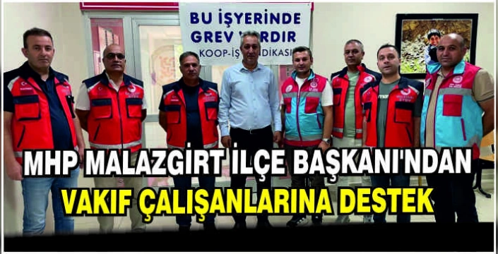 MHP Malazgirt İlçe Başkanı’ndan Vakıf çalışanlarına destek