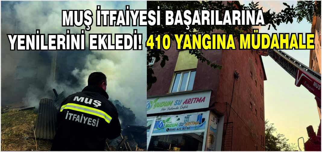 Muş itfaiyesi başarılarına yenilerini ekledi! 410 yangına müdahale