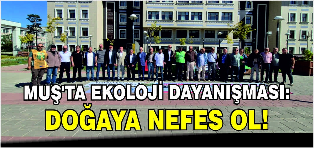 Muş’ta ekoloji dayanışması: Doğaya Nefes Ol!