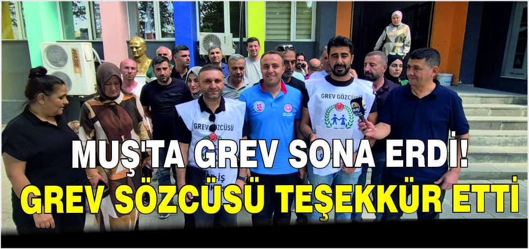 Muş’ta grev sona erdi! Grev sözcüsü teşekkür etti