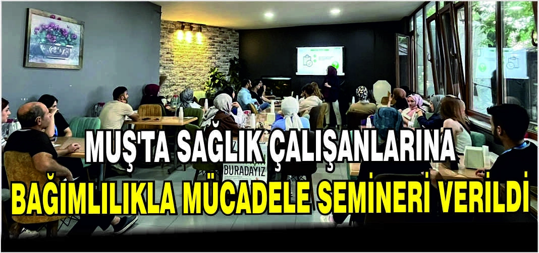 Muş'ta sağlık çalışanlarına bağımlılıkla mücadele semineri verildi