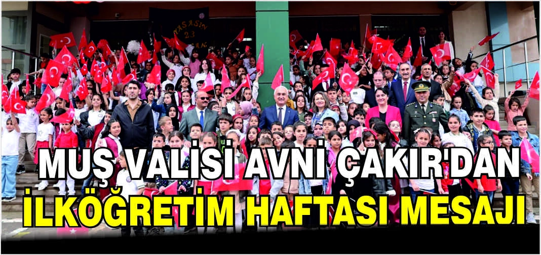 Muş Valisi Avni Çakır’dan İlköğretim Haftası mesajı