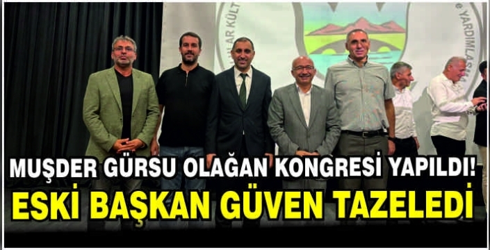 Muşder Gürsu Olağan Kongresi yapıldı! Eski Başkan güven tazeledi