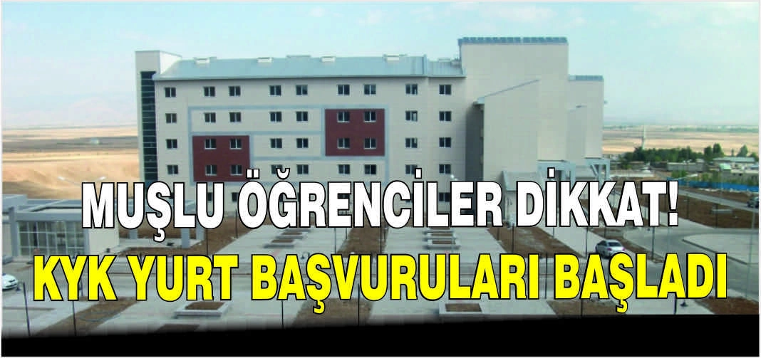 Muşlu öğrenciler dikkat! KYK yurt başvuruları başladı