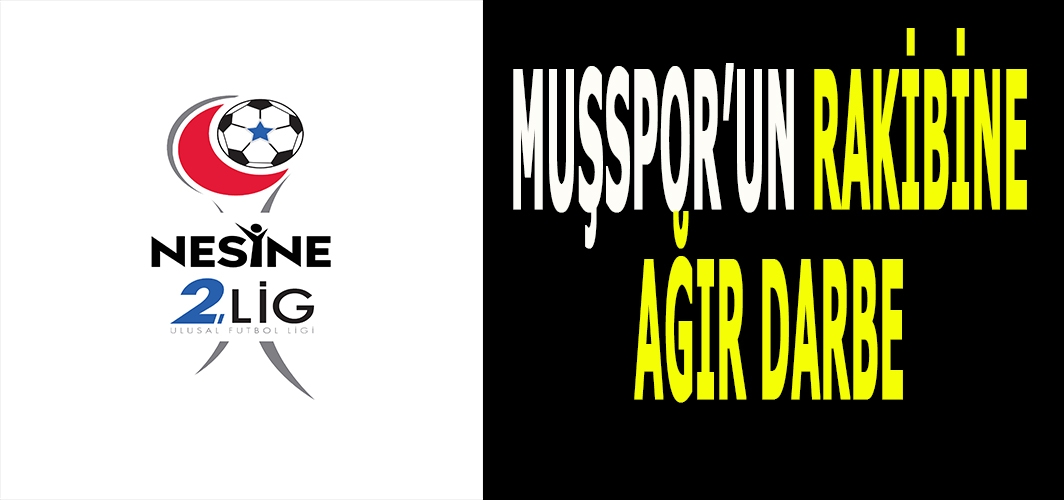 Muşspor’un rakibine ağır darbe: Ligde yarış kızıştı!