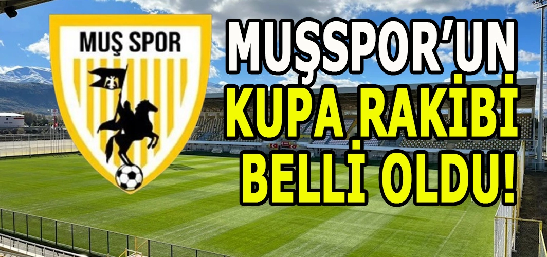 Muşspor’un Ziraat Türkiye Kupası rakibi belli oldu!