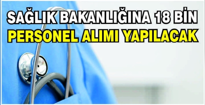 Sağlık Bakanlığına 18 bin personel alımı yapılacak