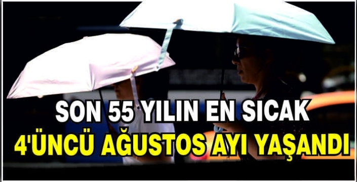 Son 55 yılın en sıcak 4'üncü ağustos ayı yaşandı