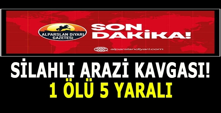 Son dakika: Çıkan silahlı kavgada 1 kişi öldü 5 kişi yaralandı!