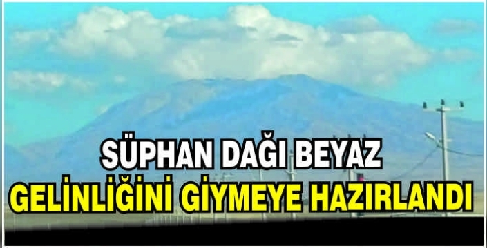 Süphan Dağı beyaz gelinliğini giymeye hazırlandı