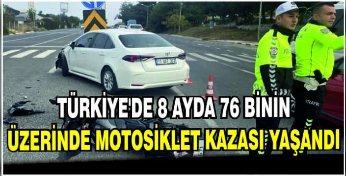 Türkiye'de 8 ayda 76 binin üzerinde motosiklet kazası yaşandı