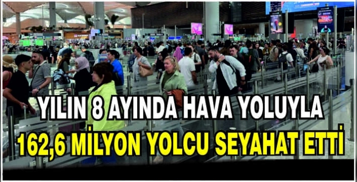 Yılın 8 ayında hava yoluyla 162,6 milyon yolcu seyahat etti