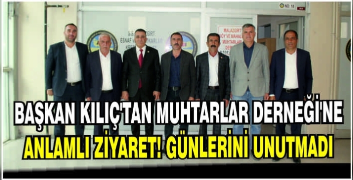 Başkan Kılıç’tan Muhtarlar Derneği’ne anlamlı ziyaret! Günlerini unutmadı