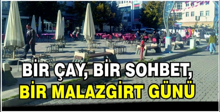 Bir çay, bir sohbet, bir Malazgirt günü