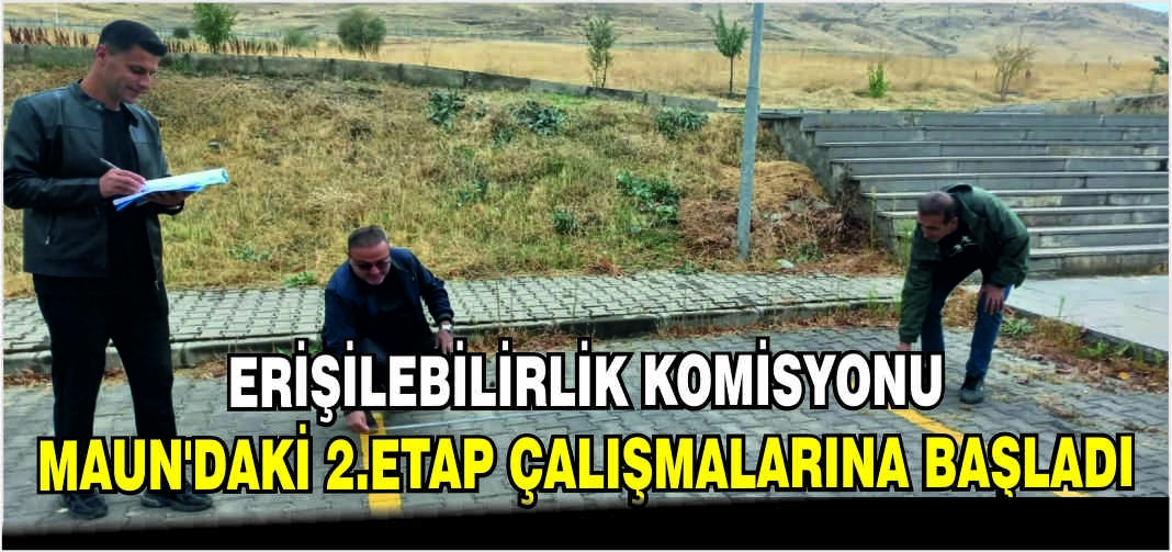 Erişilebilirlik Komisyonu MAUN’daki 2.Etap çalışmalarına başladı