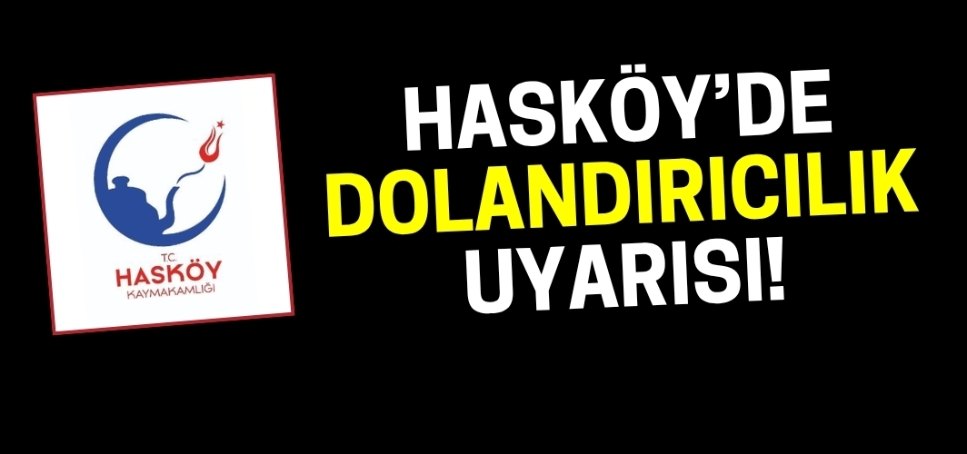 Hasköy Kaymakamlığı'ndan önemli dolandırıcılık uyarısı!