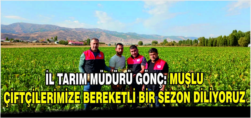 İl Tarım Müdürü Gönç: Muşlu çiftçilerimize bereketli bir sezon diliyoruz