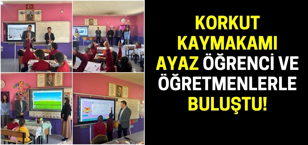Korkut Kaymakamı Ayaz öğrenci ve öğretmenlerle buluştu!