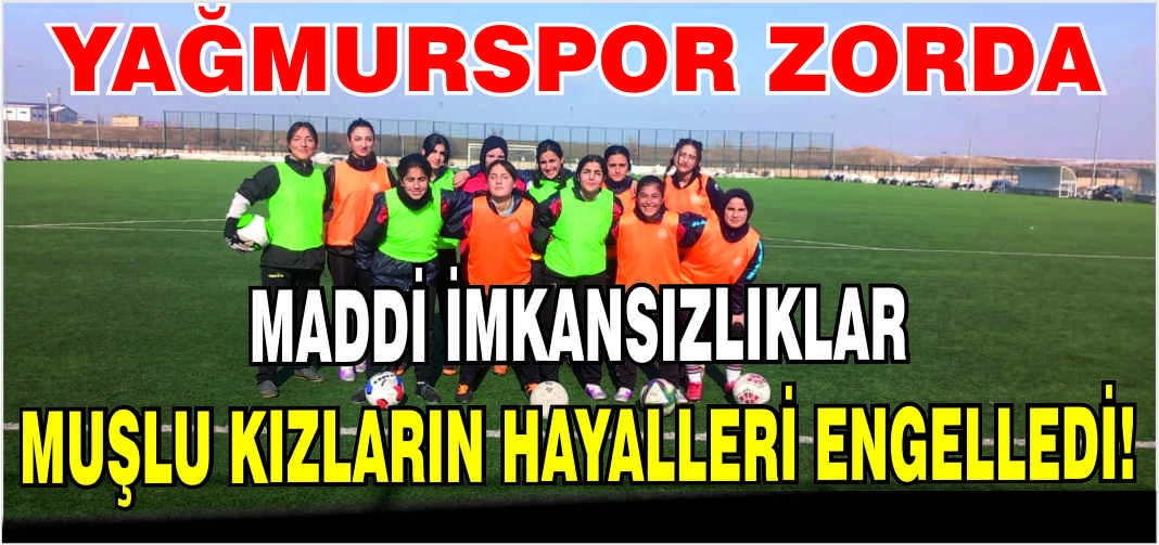 Maddi imkansızlıklar Muşlu kızların hayalleri engelledi! Yağmurspor zorda