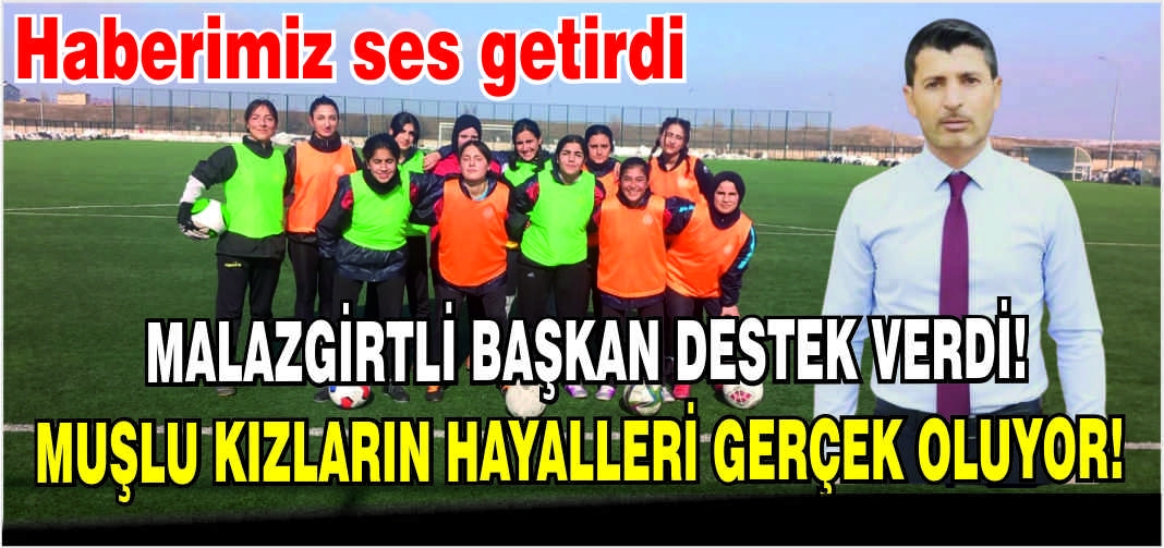 Malazgirtli başkan destek verdi! Muşlu kızların hayalleri gerçek oluyor!