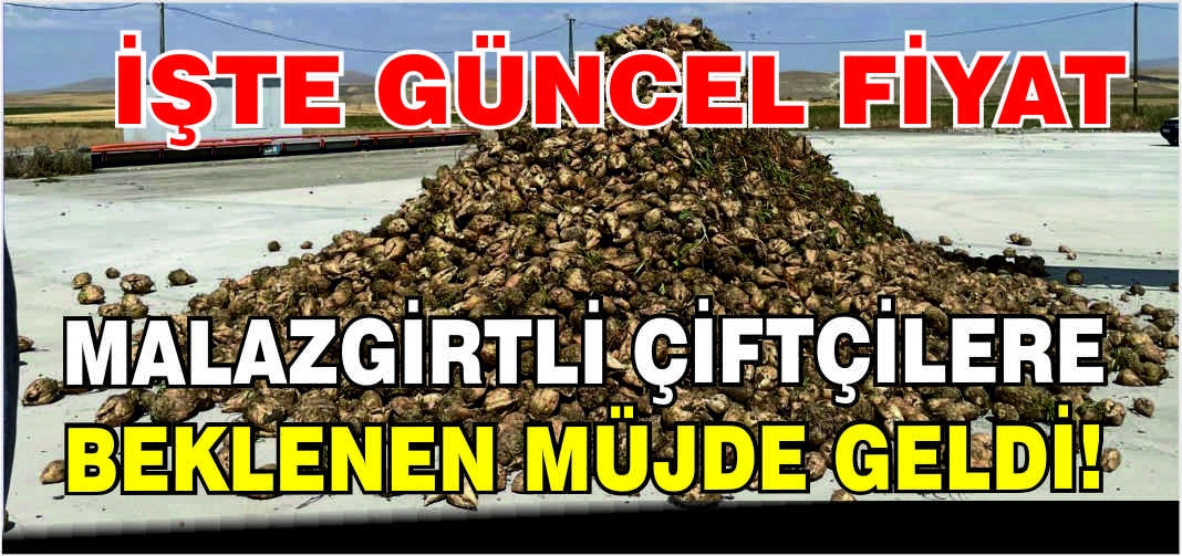 Malazgirtli çiftçilere beklenen müjde geldi! İşte güncel fiyat