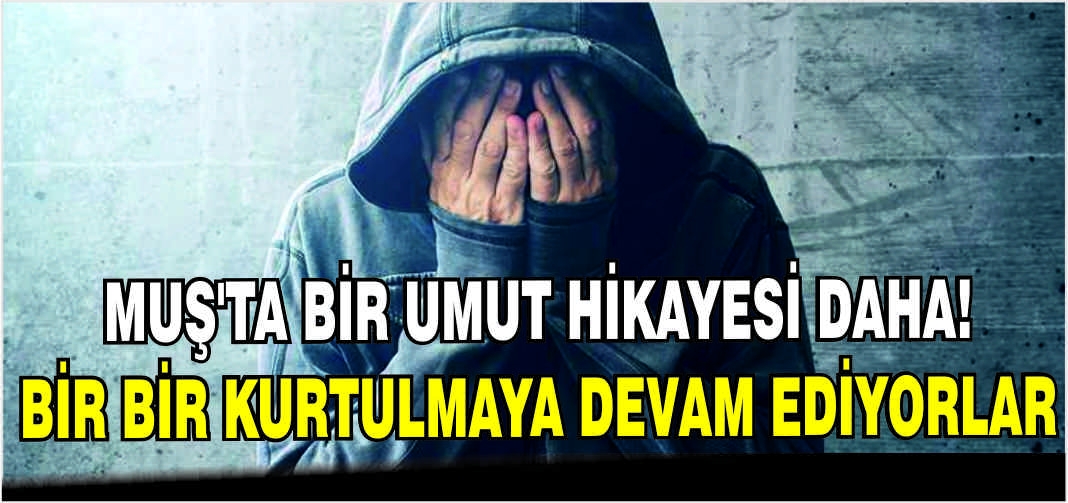 Muş’ta bir umut hikayesi daha: Bir bir kurtulmaya devam ediyorlar