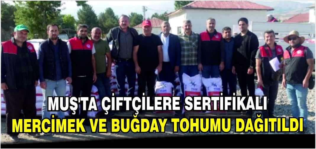 Muş’ta çiftçilere sertifikalı mercimek ve buğday tohumu dağıtıldı