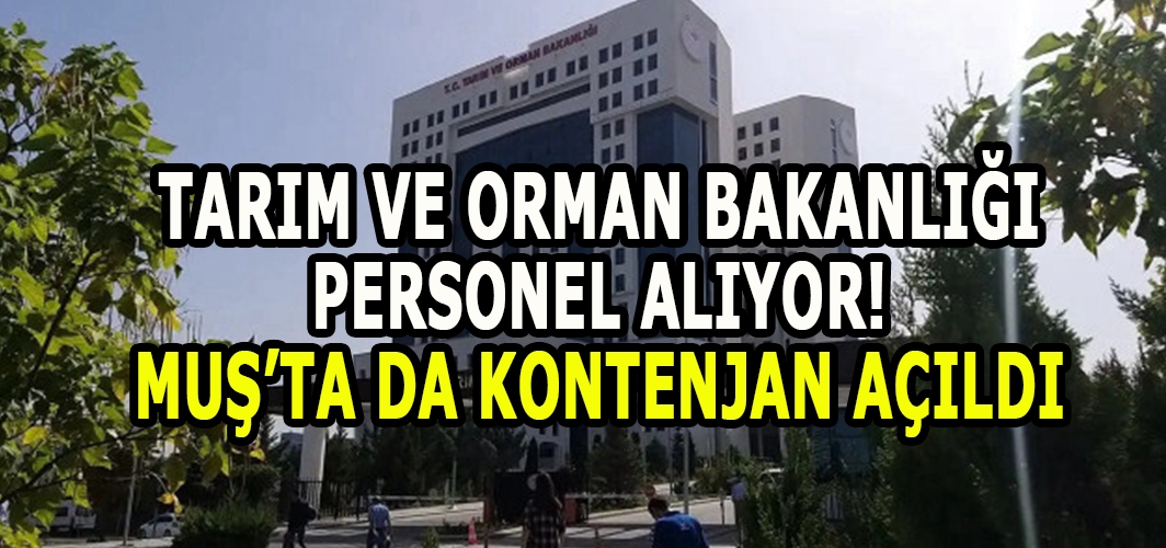 Muş’ta kadrolar açılıyor: Tarım ve Orman Bakanlığı 200 personel alacak