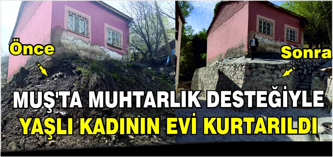 Muş’ta muhtarlık desteğiyle yaşlı kadının evi kurtarıldı