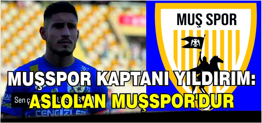 Muşspor Kaptanı Yıldırım: Aslolan Muşspor’dur